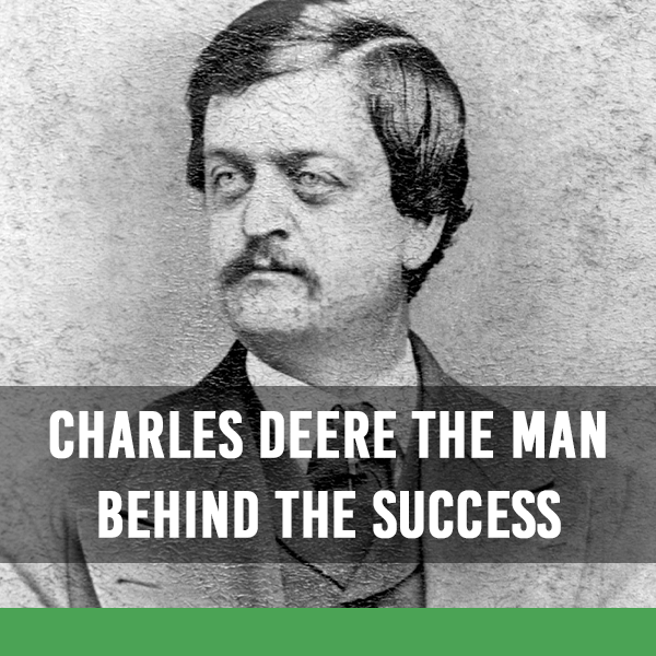 Charles Deere: The Man Behind John Deere’s Commercial Success