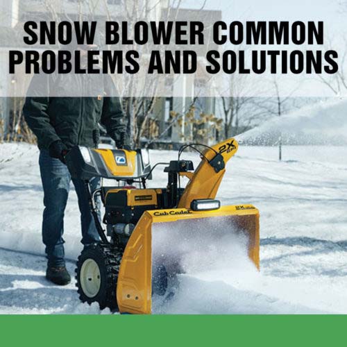 Cub Cadet Snow Blower Common Problems and Solutions