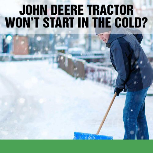 John Deere Tractor Won’t Start in the Cold?
