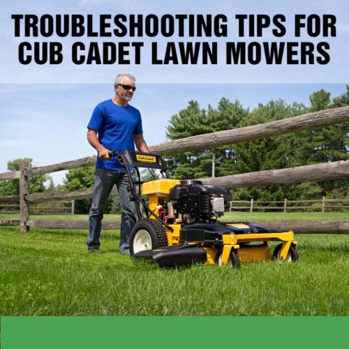 Troubleshooting Tips for Cub Cadet Lawn Mowers